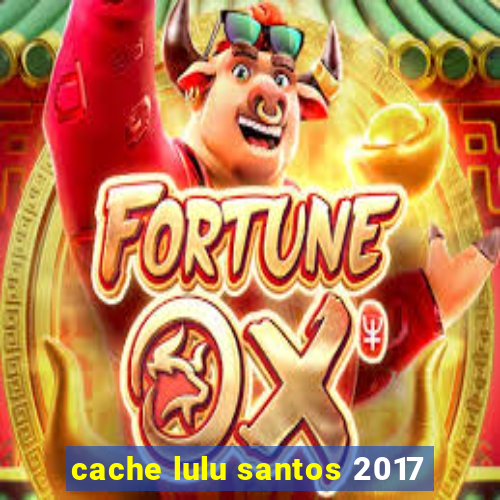 cache lulu santos 2017